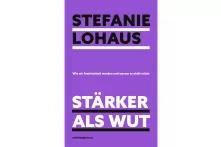 Das Bild zeigt das Buchcover von "Stärker als Wut" von Stefanie Lohaus. Auf lilanem Hintergrund steht im oberen Teil in schwarzer Schrift der Name der Autorin und im unteren Teil in weißer Schrift der Titel "Stärker als Wut".