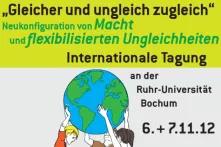 „Gleicher und ungleich zugleich“ Neukonfiguration von Macht und flexibilisierten Ungleichheiten. Internationale Tagung 6.+ 7.11.12