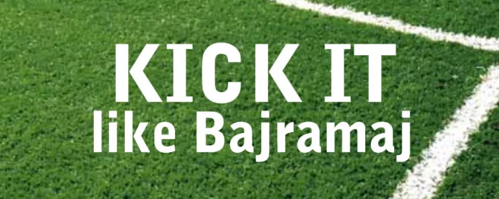 Kick it like Bajramaj 