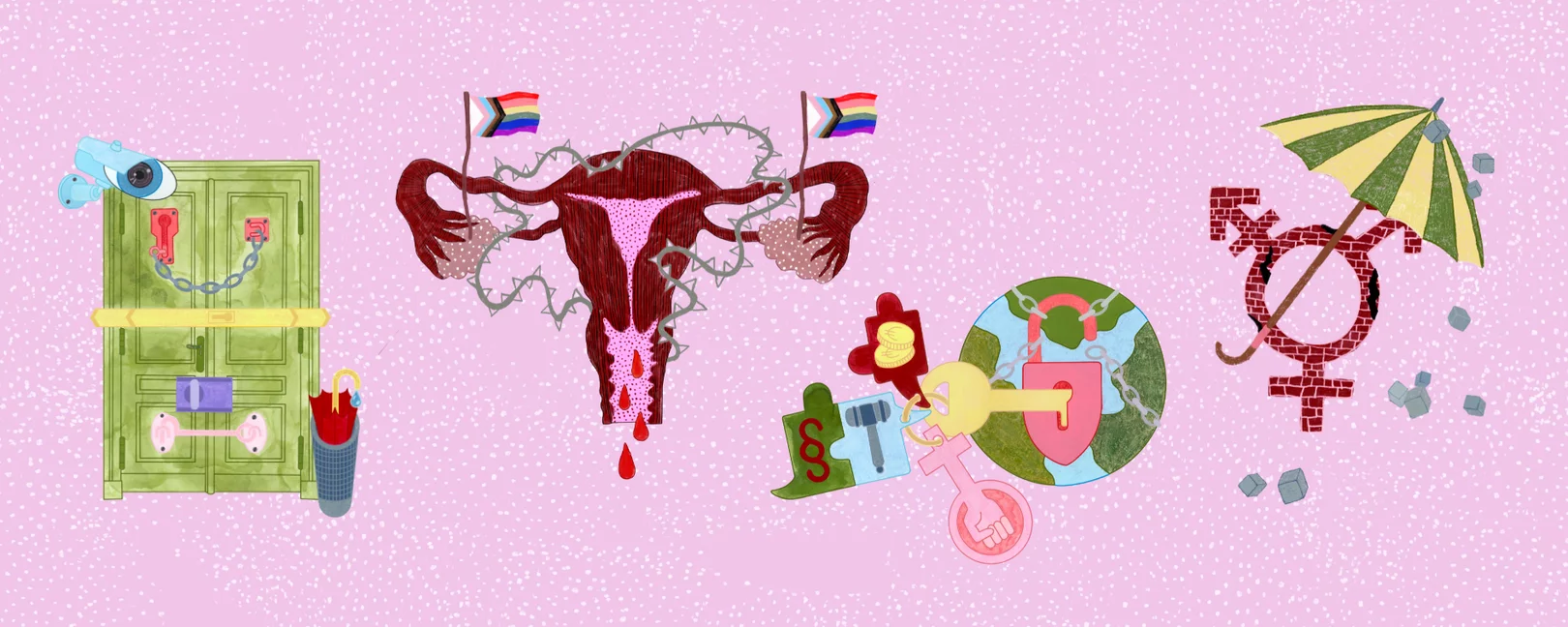 Illustration: Vor rosa Grund sind vier Bildgruppen versammelt: Ein blutender Uterus mit Stacheldraht und Progress-Flab; eine vierfach verriegelte Tür die mit Kamera überwacht wird; eine umkettete Weltkugel die von einem Schlüssel mit Paragraphenzeichen abgeschlossen wird, und ein gemauertes transgenderzeichen über dem ein Regenschirm gespannt ist.