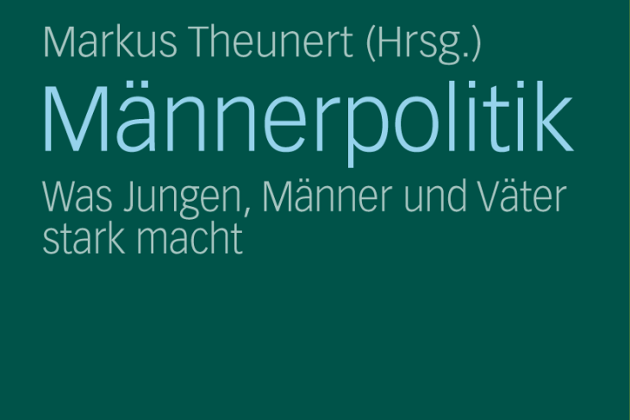 Männerpolitik. Was Jungen, Männer und Väter stark macht